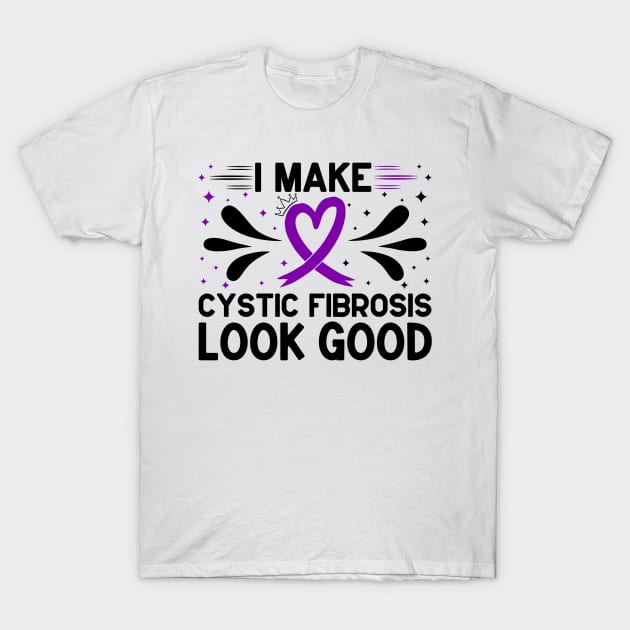 I Make Cystic Fibrosis Look Good Cystic Fibrosis Awareness T-Shirt by Geek-Down-Apparel
